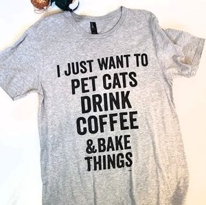 I Just Want To Pet Cats Drink Coffee & Bake Things